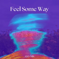 Ato-Mik-Canada - Feel Some Way